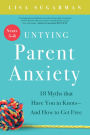 Untying Parent Anxiety (Years 5-8): 18 Myths that Have You in Knots-And How to Get Free