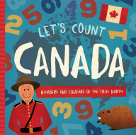 Title: Let's Count Canada: Numbers and Colours at the True North, Author: Trish Madson