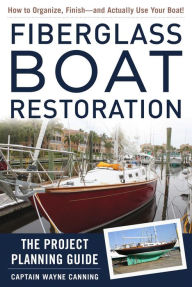 Title: Fiberglass Boat Restoration: The Project Planning Guide, Author: Wayne Canning