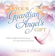 Title: Your Guardian Angel's Gift, Author: Christine K. Clifford