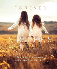 Title: Forever Sisters: Cherished Memories and Simple Truths, Author: KPT Publishing