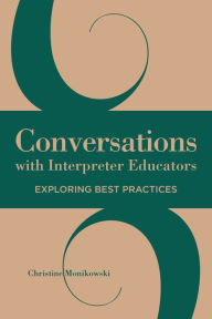 Title: Conversations with Interpreter Educators: Exploring Best Practices, Author: Christine Monikowski