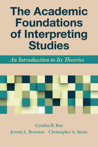Title: The Academic Foundations of Interpreting Studies: An Introduction to Its Theories, Author: Cynthia B. Roy