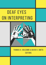 Title: Deaf Eyes on Interpreting, Author: Thomas K. Holcomb