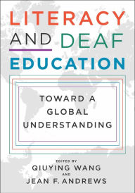 Title: Literacy and Deaf Education: Toward a Global Understanding, Author: Qiuying Wang