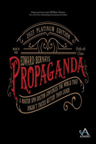 Title: Propaganda: A Master Spin Doctor Convinces the World That Dogsh*t Tastes Better Than Candy, Author: Edward L Bernays