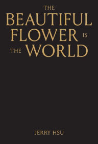 Title: The Beautiful Flower is the World, Author: Jerry Hsu