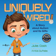 Title: Uniquely Wired: A Story about Autism and Its Gifts, Author: Julia Cook