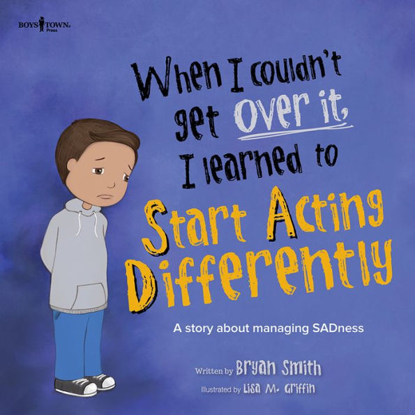 When I Couldn't Get Over It, I Learned to Start Acting Differently: A story about managing SADness