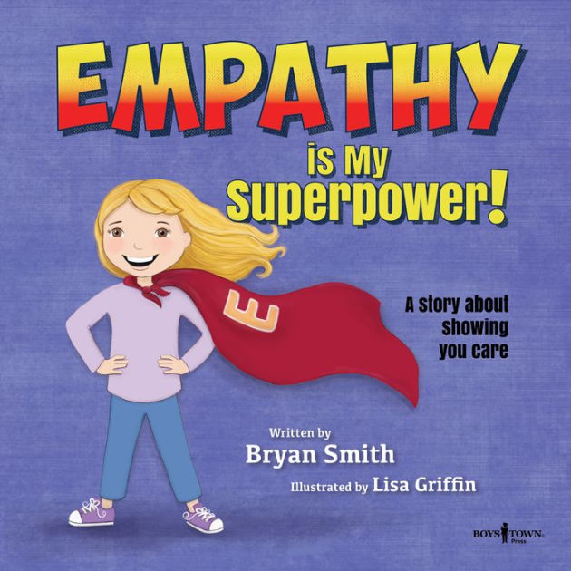 Empathy Is My SuperPower: A Story About Showing You Care by Bryan Smith,  Lisa M. Griffin, Paperback Barnes  Noble®