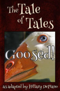 Title: Goosed!: a funny fairy tale one act play [Theatre Script], Author: Hillary DePiano