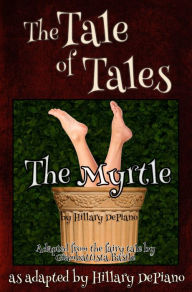 Title: The Myrtle: a funny fairy tale one act play [Theatre Script], Author: Hillary DePiano