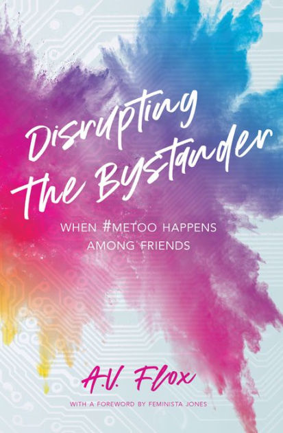 Disrupting The Bystander When Metoo Happens Among Friends By