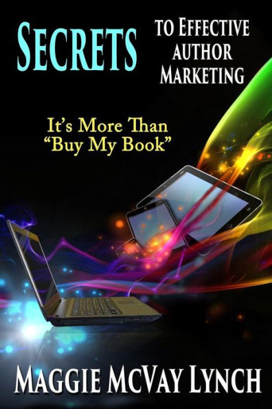 Secrets to Effective Author Marketing: It's More Than 
