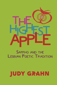 Title: The Highest Apple: Sappho and the Lesbian Poetic Tradition, Author: Judy Grahn