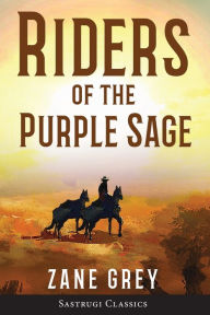 Title: Riders of the Purple Sage (Annotated), Author: Zane Grey