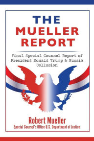 Title: The Mueller Report: Final Special Counsel Report of President Donald Trump & Russia Collusion, Author: Robert Mueller