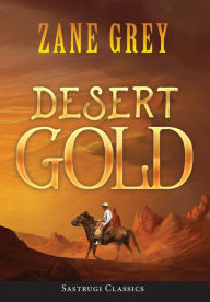 Title: Desert Gold (ANNOTATED), Author: Zane Grey