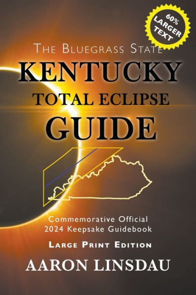 Kentucky Total Eclipse Guide (LARGE PRINT): Official Commemorative 2024 Keepsake Guidebook