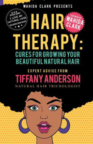 Title: Hair Therapy: Cures For Growing Your Beautiful Natural Hair, Author: Tiffany Anderson