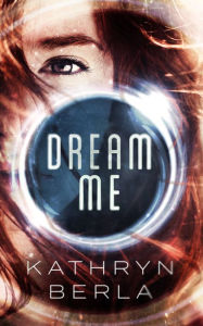 Title: Dream Me, Author: Kathryn Berla