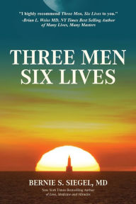 Title: Three Men Six Lives, Author: Bernie S Siegel