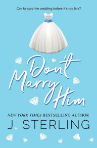 Title: Don't Marry Him, Author: J. Sterling