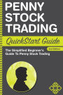 Penny Stock Trading QuickStart Guide: The Simplified Beginner's Guide to Penny Stock Trading