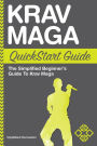 Krav Maga QuickStart Guide: The Simplified Beginner's Guide to Krav Maga
