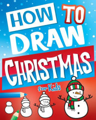 Title: How To Draw Christmas For Kids: Best Christmas Stocking Stuffers Gift Idea: Fun Step By Step Drawing Christmas Activity Book For Girls & Boys, Author: Big Dreams Art Supplies
