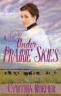 Under Prairie Skies: Prairie Sky Series, Book 2