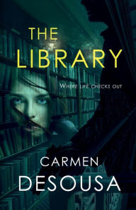 Title: The Library: Where Life Checks Out, Author: Carmen Desousa