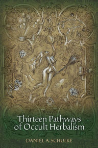 Title: Thirteen Pathways of Occult Herbalism, Author: Daniel A Schulke