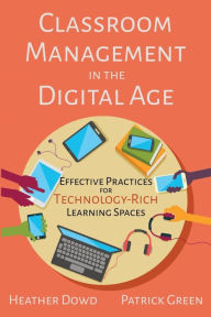 Title: Classroom Management in the Digital Age: Effective Practices for Technology-Rich Learning Spaces, Author: Heather Dowd