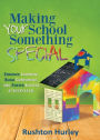 Making Your School Something Special: Enhance Learning, Build Confidence, and Foster Success at Every Level