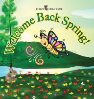 Title: Welcome Back Spring! (Flitzy Rhyming Book Series #3), Author: Flitzy Books.com