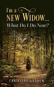 Title: I'm a New Widow...What Do I Do Now?, Author: Christine Andrew