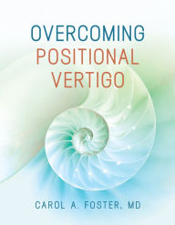 Title: Overcoming Positional Vertigo, Author: Carol A Foster