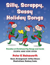 Title: Silly, Scrappy, Sassy Holiday Songs-SC: Parodies of Christmas Pop Songs and Carols, Author: Peter Hainsworth