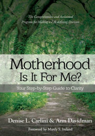 Title: Motherhood - Is It for Me?: Your Step-by-Step Guide to Clarity, Author: Denise L Carlini