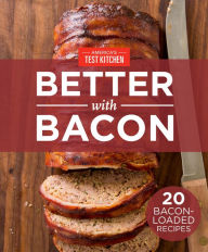 Title: America's Test Kitchen Better With Bacon: 20 Bacon-Loaded Recipes, Author: America's Test Kitchen