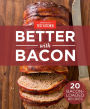 America's Test Kitchen Better With Bacon: 20 Bacon-Loaded Recipes