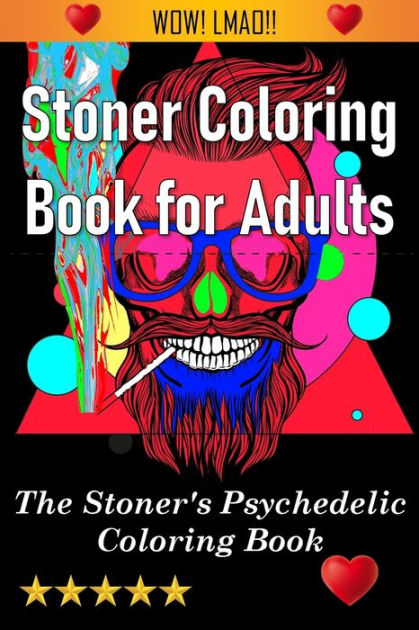 Stoner Coloring Book For Adults: An Adult Coloring Book - Psychedelic  Stress Relieving Book (Paperback)