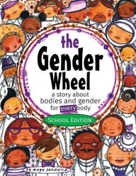 Title: The Gender Wheel - School Edition: a story about bodies and gender for every body, Author: Maya Christina Gonzalez