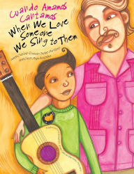 Title: When We Love Someone We Sing to Them: Cuando Amamos Cantamos, Author: Ernesto Javier Martínez