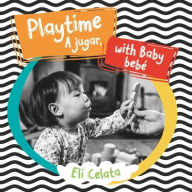 Title: Playtime with Baby/A Jugar, Bebe, Author: Eli Celata