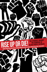 Title: Rise Up or Die!: The Struggle Against the Genocide of Black People in Brazil, Author: Andreia Beatriz Silva dos Santos