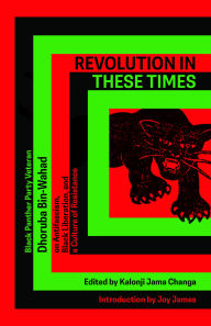 Title: Revolution In These Times: Black Panther Party Veteran Dhoruba Bin Wahad on Antifascism, Black Liberation, and a Culture of Resistance, Author: Dhoruba Bin Wahad