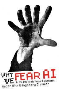 Title: Why We Fear AI: On the Interpretation of Nightmares, Author: Hagen Blix
