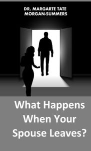 Title: What Happens When Your Spouse Leaves?, Author: Margarte Tate Morgan-Summers